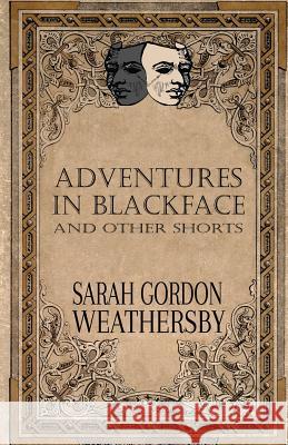 Adventures in Blackface: and other shorts Weathersby, Sarah Gordon 9781503250765