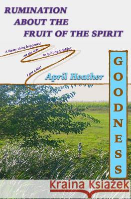 Goodness April Heather 9781503250956 Createspace