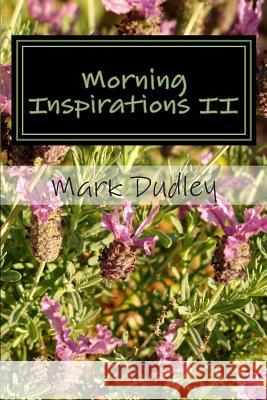 Morning Inspirations II Mark Dudley 9781503251175 Createspace