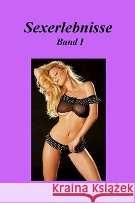 Sexerlebnisse Band I Art -. Phoeni 9781503252202 Createspace Independent Publishing Platform