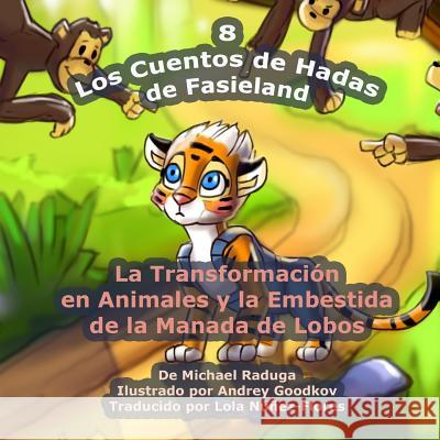 Los Cuentos de Hadas de Fasieland - 8: La Transformación en Animales y la Embestida de la Manada de Lobos Goodkov, Andrey 9781503252349