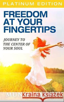 Freedom At Your Fingertips: Journey to the Center of Your Soul Das, Harshajyoti 9781503252486 Createspace