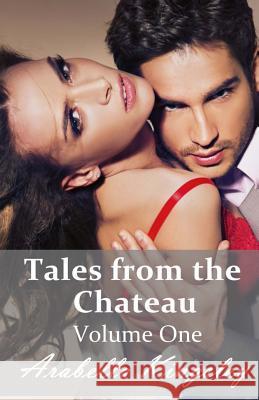 Tales from the Chateau Volume One Arabella Kingsley 9781503252929 Createspace