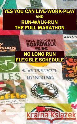 Yes You Can Live-Work-Play and Run-Walk-Run the Full Marathon Dr Evan S. Fiedler Paul Graziano 9781503253056 