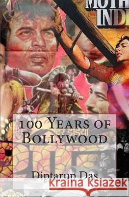 100 Years of Bollywood Diptarup Das 9781503253698 Createspace