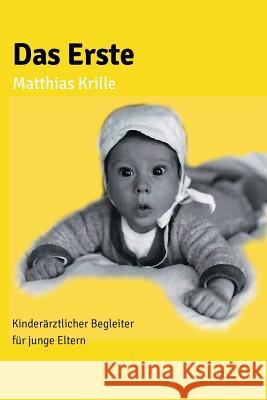 Das Erste: Kinderärztlicher Begleiter für junge Eltern Krille, Matthias 9781503253803