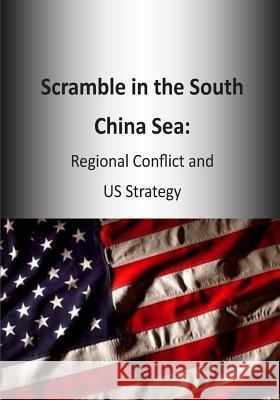 Scramble in the South China Sea: Regional Conflict and US Strategy Air War College 9781503253841 Createspace