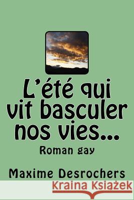 L'été qui vit basculer nos vies: Roman Gay DesRochers, Maxime 9781503254466 Createspace