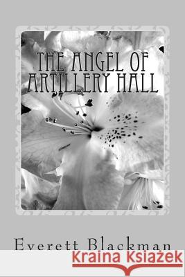 The Angel of Artillery Hall MR Everett a. Blackman 9781503254923 Createspace