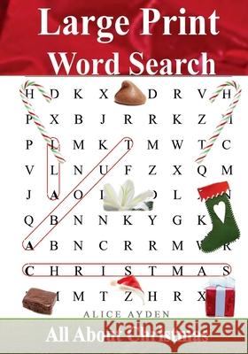 Large Print Word Search: All About Christmas Ayden, Alice 9781503257191 Createspace