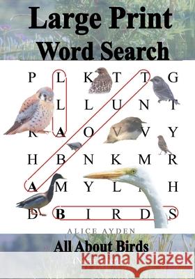 Large Print Word Search: All About Birds (North America) Ayden, Alice 9781503257214 Createspace