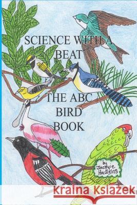 The A-B-C Bird Book: Part of the A-B-C Science Series identifying birds from A-Z in rhyme. Hawkins, Jacquie Lynne 9781503257283