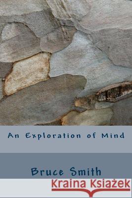 An Exploration of Mind Bruce Dolan Smith 9781503258006 Createspace Independent Publishing Platform