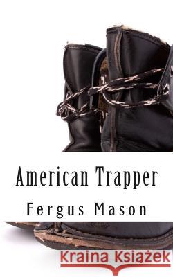 American Trapper: The Life and Death of American Frontiersman Hugh Glass Fergus Mason Lifecaps 9781503258051