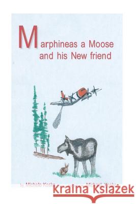 MarPhineas a Moose and his New Friends Kosko, Michele a. 9781503259140 Createspace