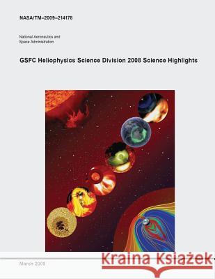 GSFC Heliophysics Science Division 2008 Science Highlights Administration, National Aeronautics and 9781503259188 Createspace