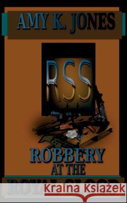 ROBBERY at the ROYAL SLOOP Jones, Amy K. 9781503259324 Createspace