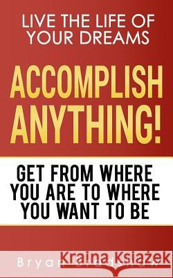 Accomplish Anything Bryan Bradshaw 9781503259348