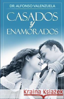 Casados y Enamorados Dr Alfonso Valenzuela 9781503263048 Createspace Independent Publishing Platform