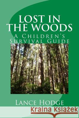 Lost in the woods: A Children's Survival Guide Hodge, Lance 9781503264922 Createspace