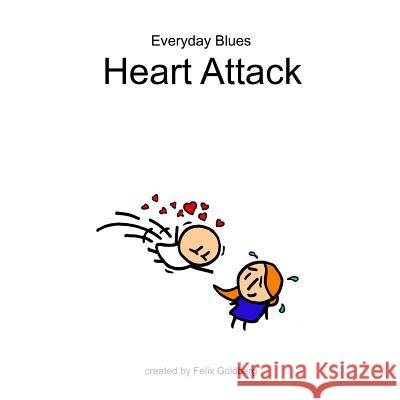 Everyday Blues - Heart Attack: Yet Another Everyday Blues Comic Collection Felix Goldberg 9781503265905 Createspace