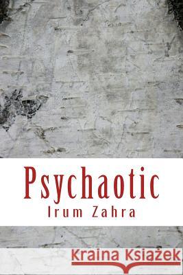 Psychaotic: See the world in Black and Red Zahra, Irum 9781503266018 Createspace