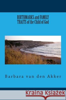 BIRTHMARKS and FAMILY TRAITS of the Child of God Barbara a. Va 9781503268159 Createspace Independent Publishing Platform