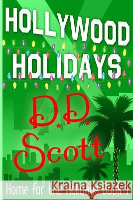 Hollywood Holidays (Home for The Holidays Book 1) Scott, D. D. 9781503268784 Createspace