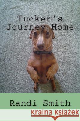 Tucker's Journey Home Randi L. Smith 9781503269439 Createspace