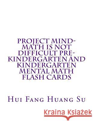 Project MIND-Math Is Not Difficult Pre-Kindergarten and Kindergarten Mental Math Flash Cards Su, Hui Fang Huang Angie 9781503269446 Createspace