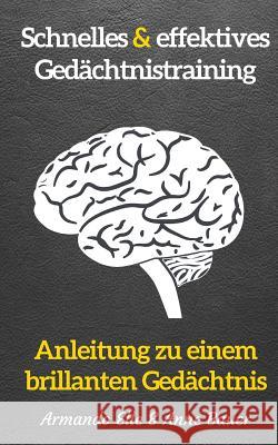 schnelles & effektives Gedächtnistraining: Anleitung zu einem brillanten Gedächtnis Bauer, Anne 9781503270084 Createspace Independent Publishing Platform