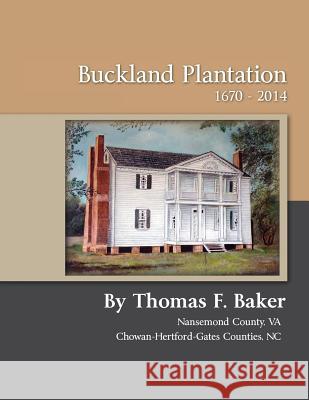 Buckland Plantation 1670 - 2014 Thomas F. Baker 9781503270169 Createspace