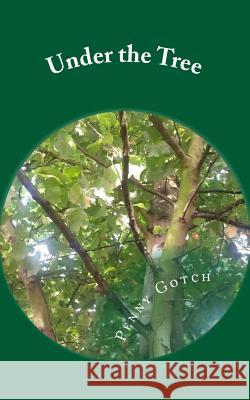 Under the Tree Penny Gotch 9781503270220 Createspace