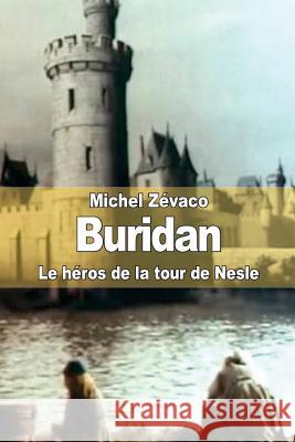 Buridan: Le héros de la Tour de Nesle Zevaco, Michel 9781503270435