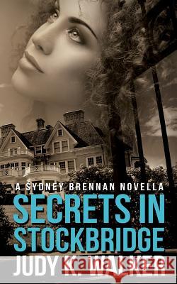 Secrets in Stockbridge: A Sydney Brennan Novella MS Judy K. Walker 9781503271159