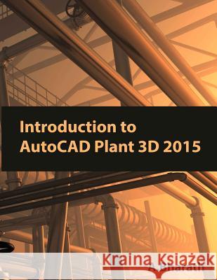 Introduction to AutoCAD Plant 3D 2015 A. Bharath 9781503271234