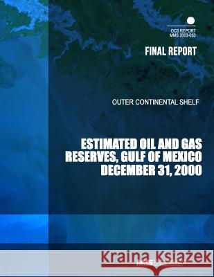Outer Continental Shelf Estimated Oil and Gas Reserves, Gulf of Mexico, December 31, 2000 U. S. Department of the Interior 9781503271746