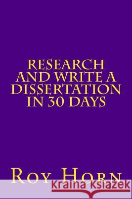 Research and Write a Dissertation in 30 Days Dr Roy Horn 9781503271999 Createspace