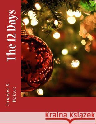 The 12 Days Jermaine R. Walters 9781503272644 Createspace