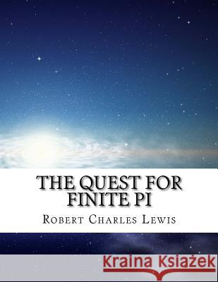 The Quest For Finite Pi Lewis, Robert Charles 9781503273115