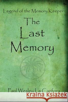 Legend of the Memory Keeper/ The Last Memory: The Last Memory Paul Wesley L 9781503273627 Createspace