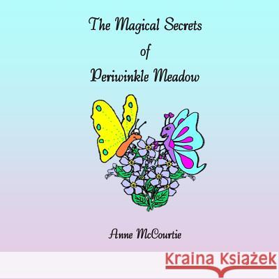 The Magical Secrets of Periwinkle Meadow Anne McCourtie 9781503275720 Createspace