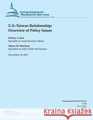 U.S.-Taiwan Relationship: Overview of Policy Issues Shirley a. Kan 9781503276765 Createspace