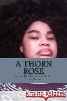 A Thorn Rose: A Sign Of Domestic Violence Helen Mukoro 9781503276772 Createspace Independent Publishing Platform