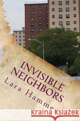 Invisible Neighbors Lara Hammes 9781503277502 Createspace