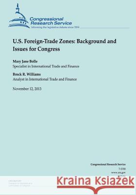 U.S. Foreign-Trade Zones: Background and Issues for Congress Mary Jane Belle 9781503277526 Createspace