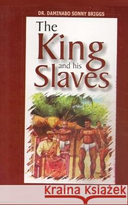 The King and His Slaves Daminabo Sonny Briggs 9781503281684 Createspace Independent Publishing Platform