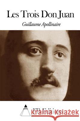 Les Trois Don Juan Guillaume Apollinaire Fb Editions 9781503282186 Createspace