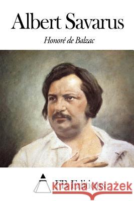 Albert Savarus Honore D Fb Editions 9781503282377 Createspace