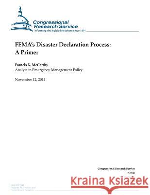 FEMA's Disaster Declaration Process: A Primer Congressional Research Service 9781503282667 Createspace